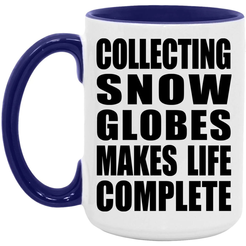 Collecting Snow Globes Makes Life Complete - 15oz Accent Mug Purple