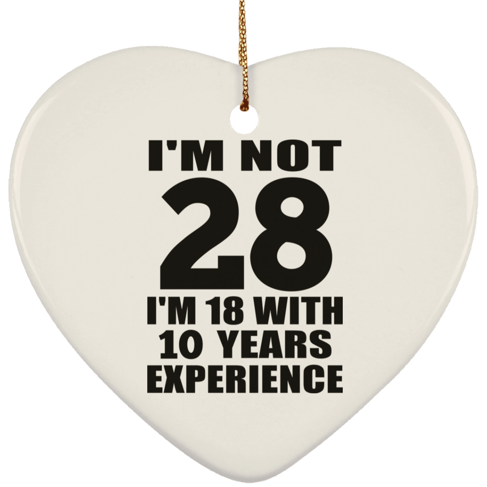 28th Birthday I'm Not 28 I'm 18 With 10 Years Experience - Heart Ornament