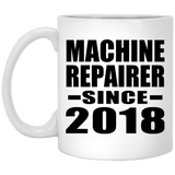 Machine Repairer Since 2018 - 11 Oz Coffee Mug