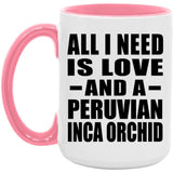 All I Need Is Love And A Peruvian Inca Orchid - 15oz Accent Mug Pink