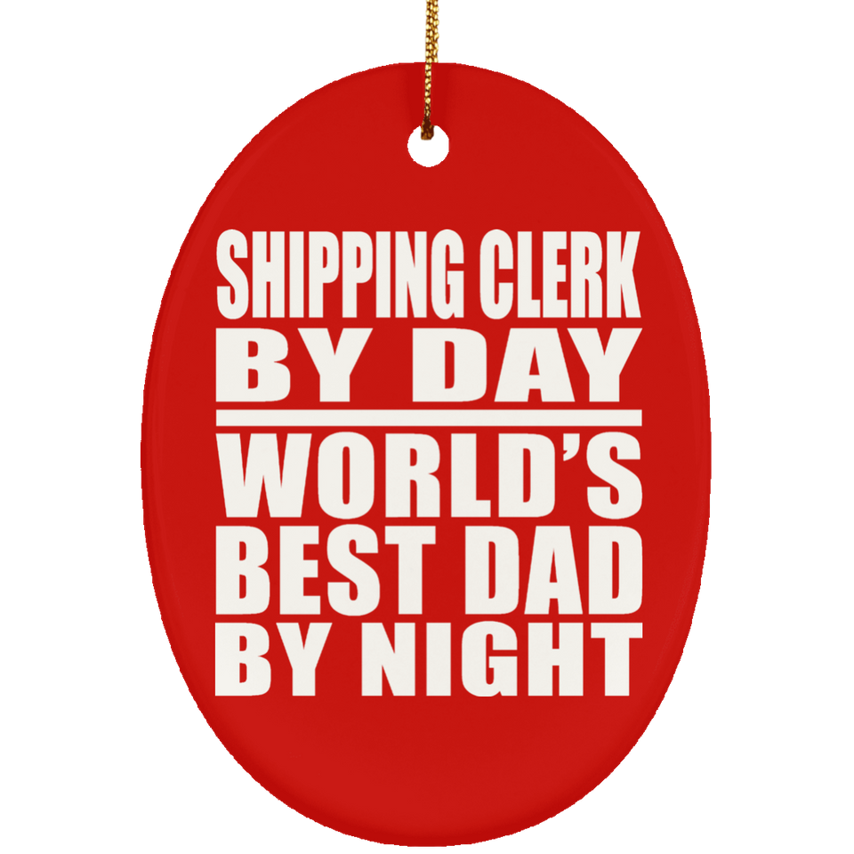 Shipping Clerk By Day World's Best Dad By Night - Oval Ornament