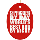 Shipping Clerk By Day World's Best Dad By Night - Oval Ornament