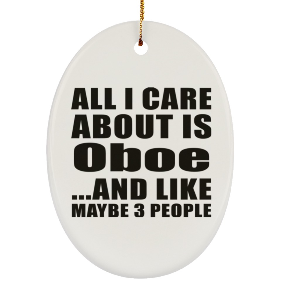 All I Care About Is Oboe - Oval Ornament