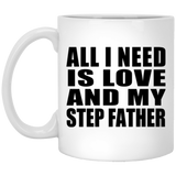 All I Need Is Love And My Step Father - 11 Oz Coffee Mug