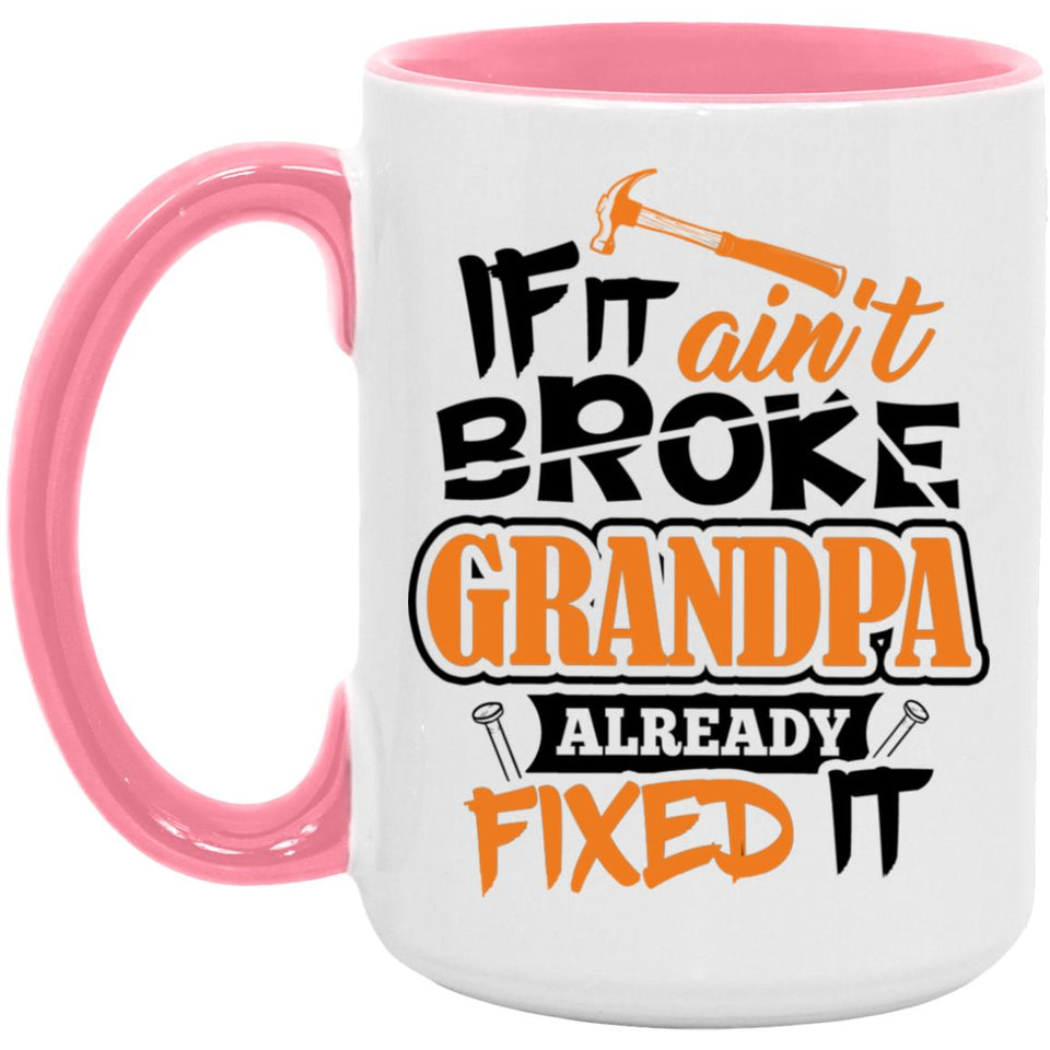 If It Ain't Broke, Grandpa Already Fixed It - 15oz Accent Mug Pink