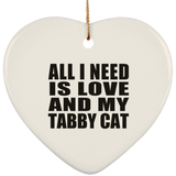 All I Need Is Love And My Tabby Cat - Heart Ornament