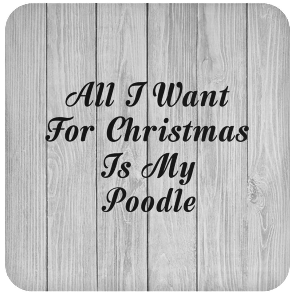 All I Want For Christmas Is My Poodle - Drink Coaster F