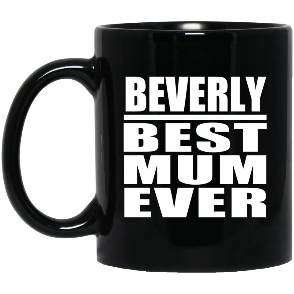 Beverly Best Mum Ever - 11 Oz Coffee Mug Black