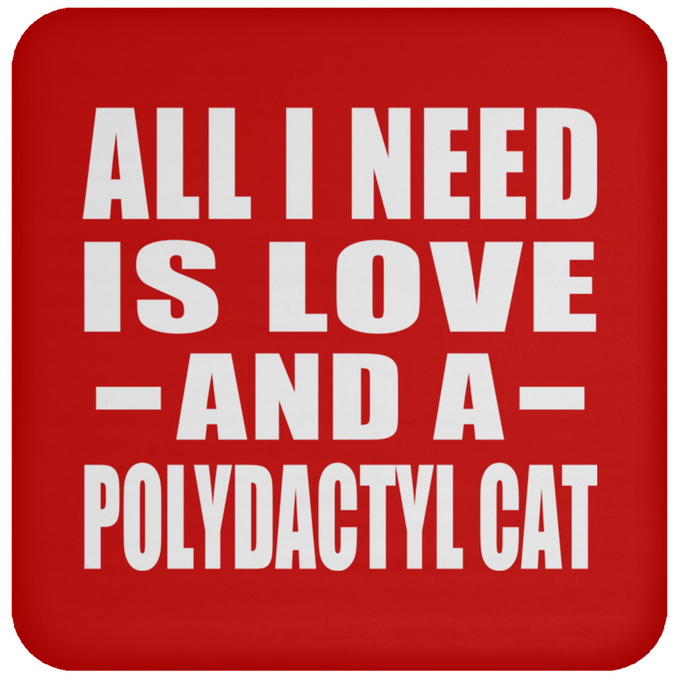 All I Need Is Love And A Polydactyl Cat - Drink Coaster