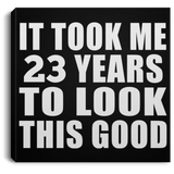 23rd Birthday Took Me 23 Years To Look This Good - Canvas Square