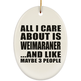All I Care About Is Weimaraner - Oval Ornament