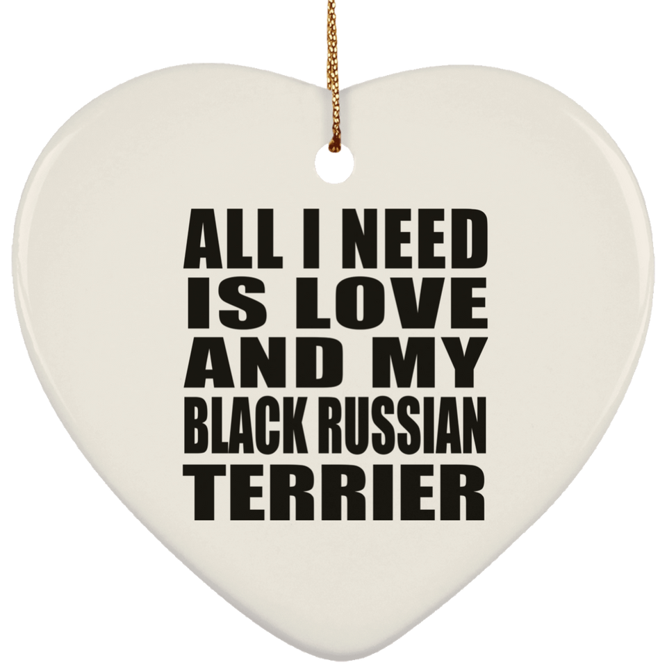All I Need Is Love And My Black Russian Terrier - Heart Ornament