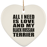 All I Need Is Love And My Black Russian Terrier - Heart Ornament