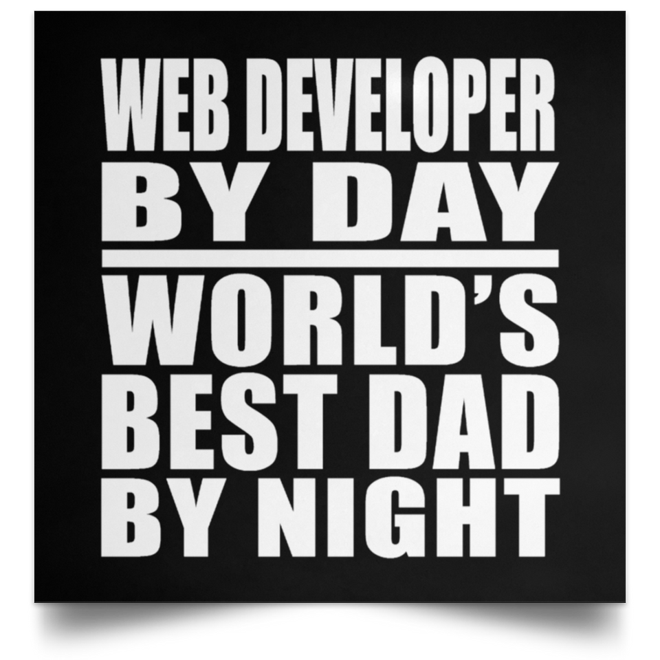 Web Developer By Day World's Best Dad By Night - Poster Square