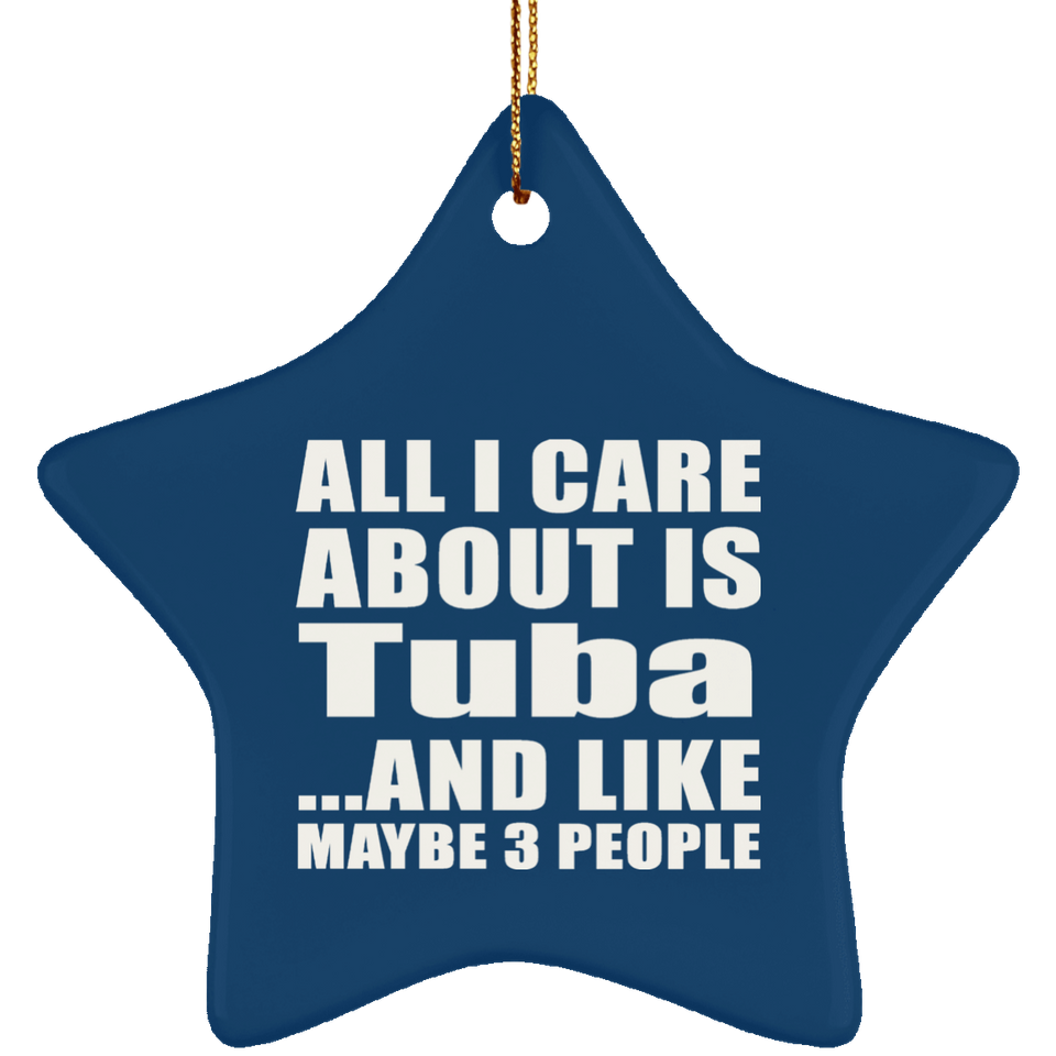 All I Care About Is Tuba - Star Ornament