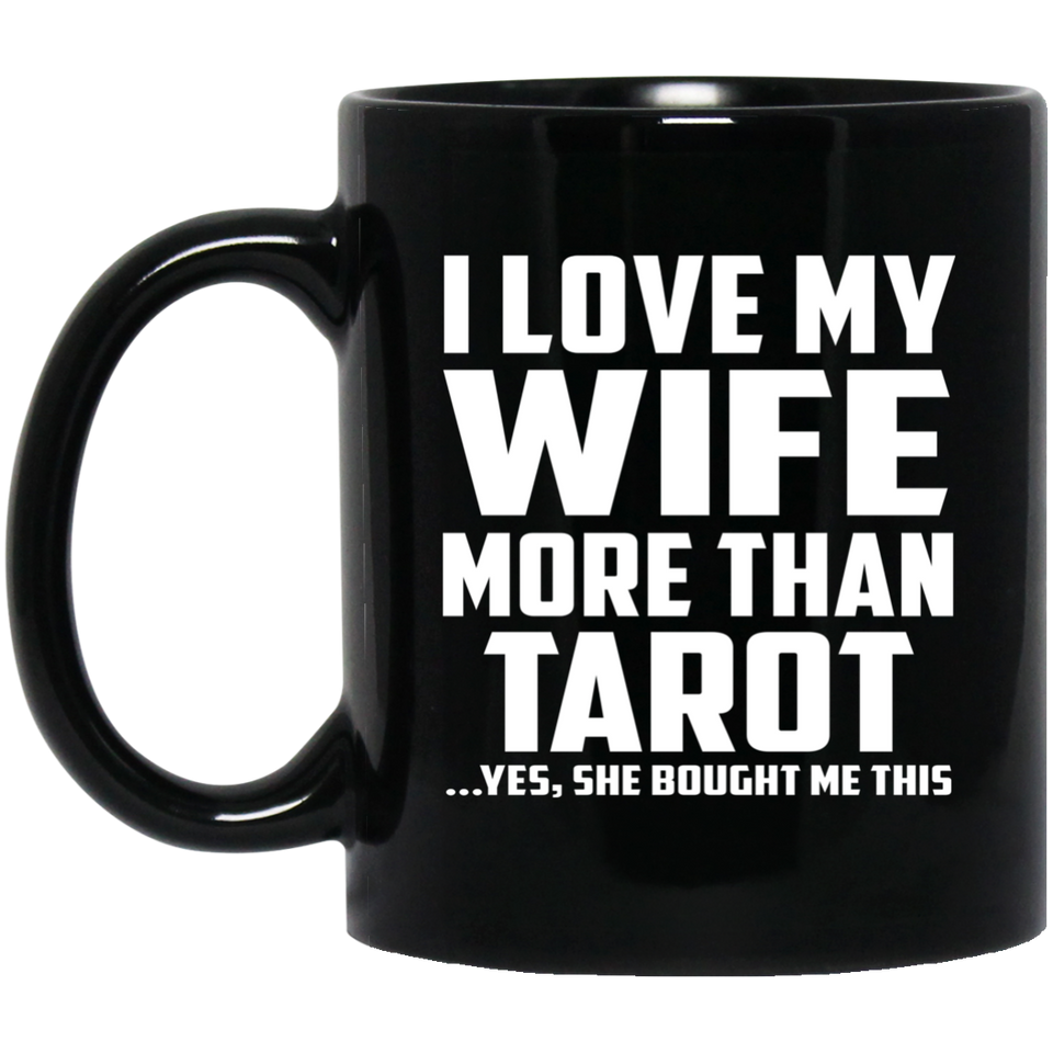 I Love My Wife More Than Tarot - 11 Oz Coffee Mug Black