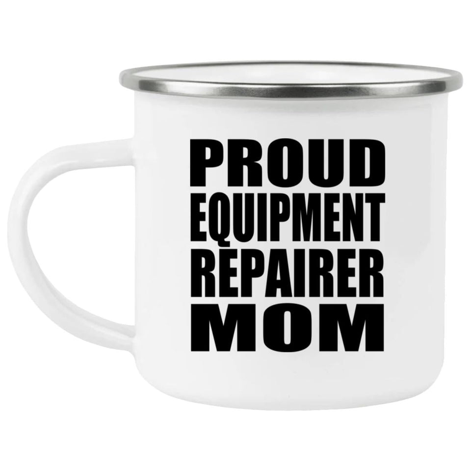 Proud Equipment Repairer Mom - 12oz Camping Mug