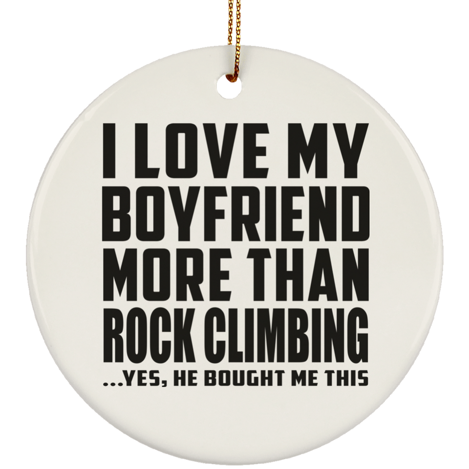 I Love My Boyfriend More Than Rock Climbing - Circle Ornament