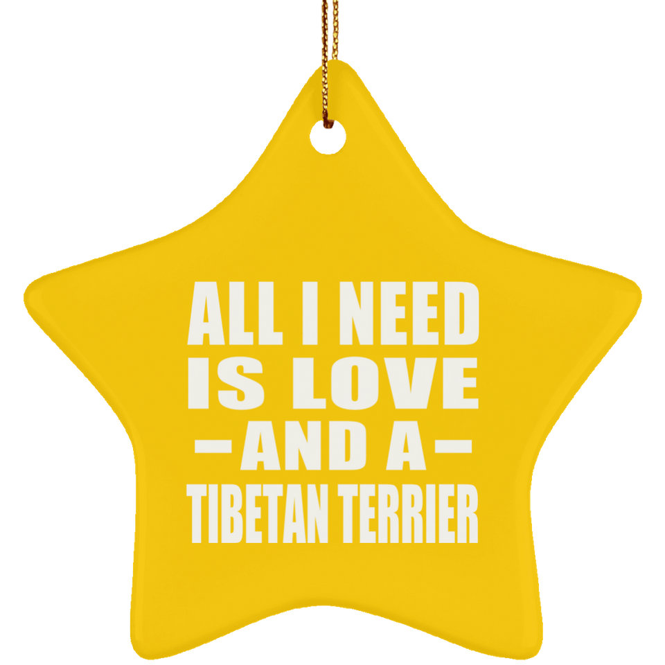 All I Need Is Love And A Tibetan Terrier - Star Ornament