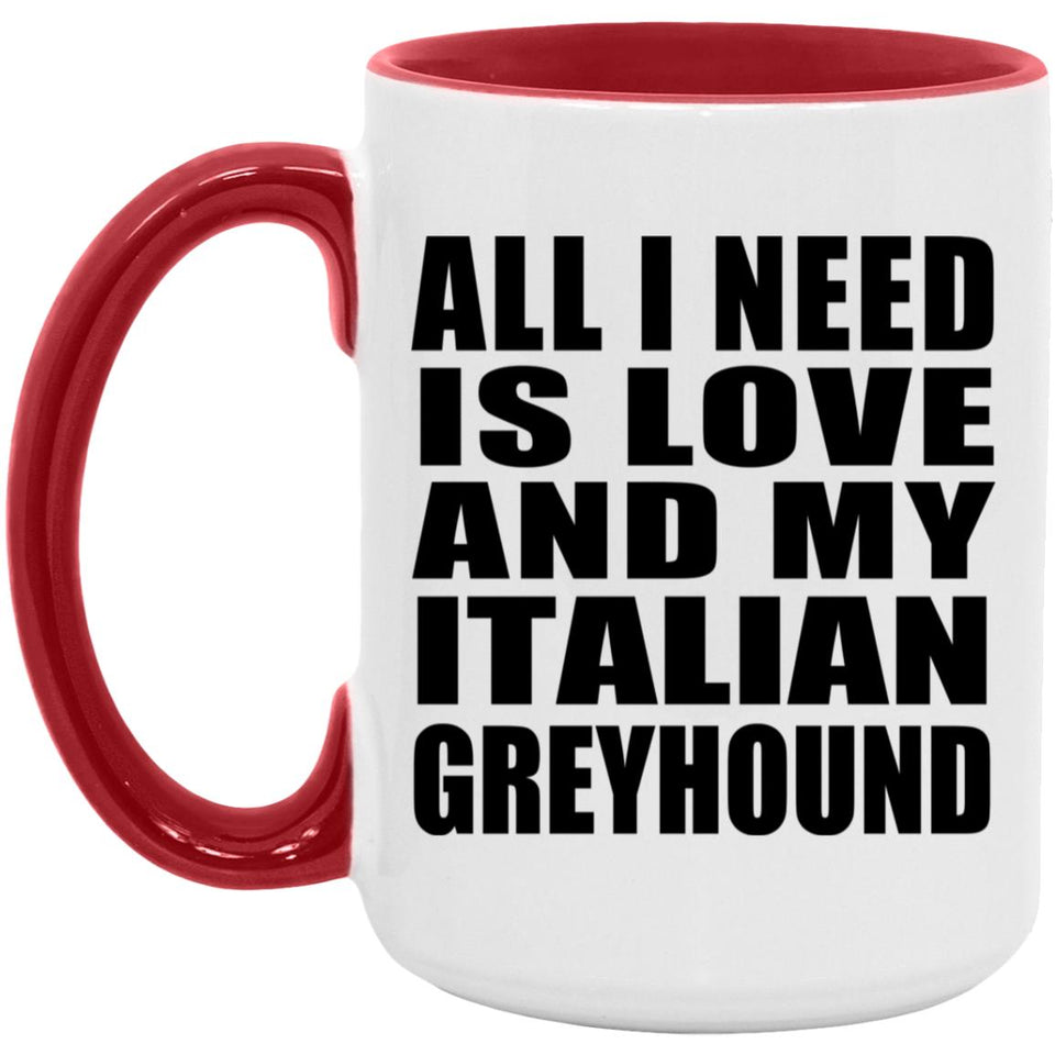 All I Need Is Love And My Italian Greyhound - 15oz Accent Mug Red
