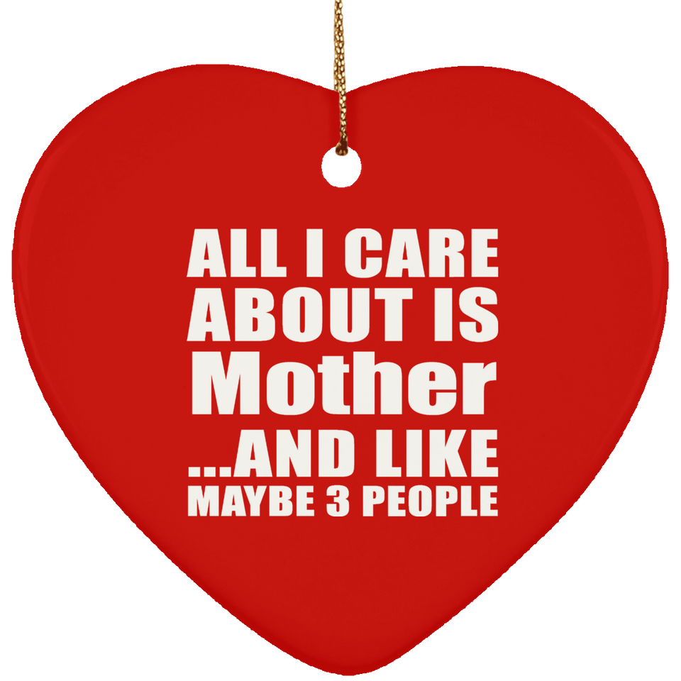 All I Care About Is Mother - Heart Ornament