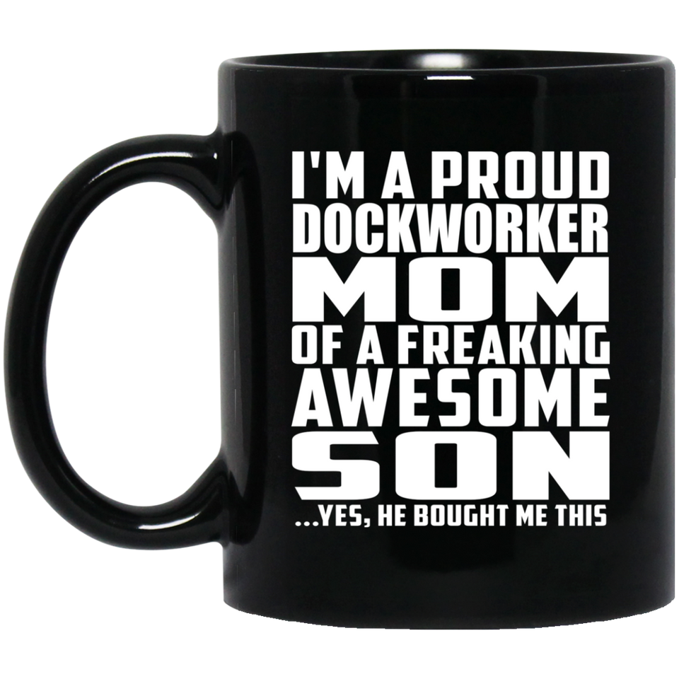 Proud Dockworker Mom Of Awesome Son - 11 Oz Coffee Mug Black