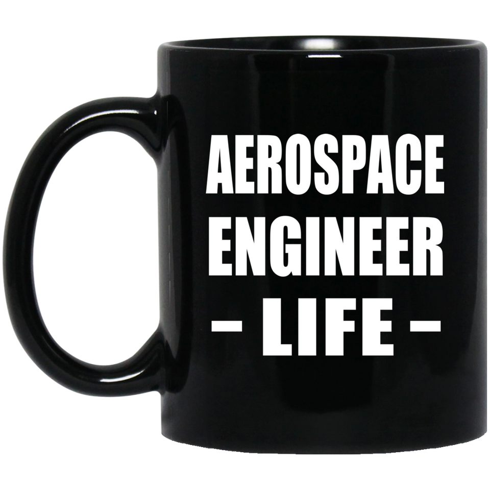 Aerospace Engineer Life - 11oz Coffee Mug Black