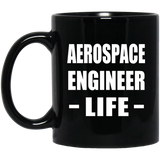Aerospace Engineer Life - 11oz Coffee Mug Black