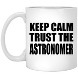 Keep Calm and Trust The Astronomer - 11oz Coffee Mug