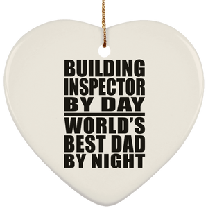 Building Inspector By Day World's Best Dad By Night - Heart Ornament
