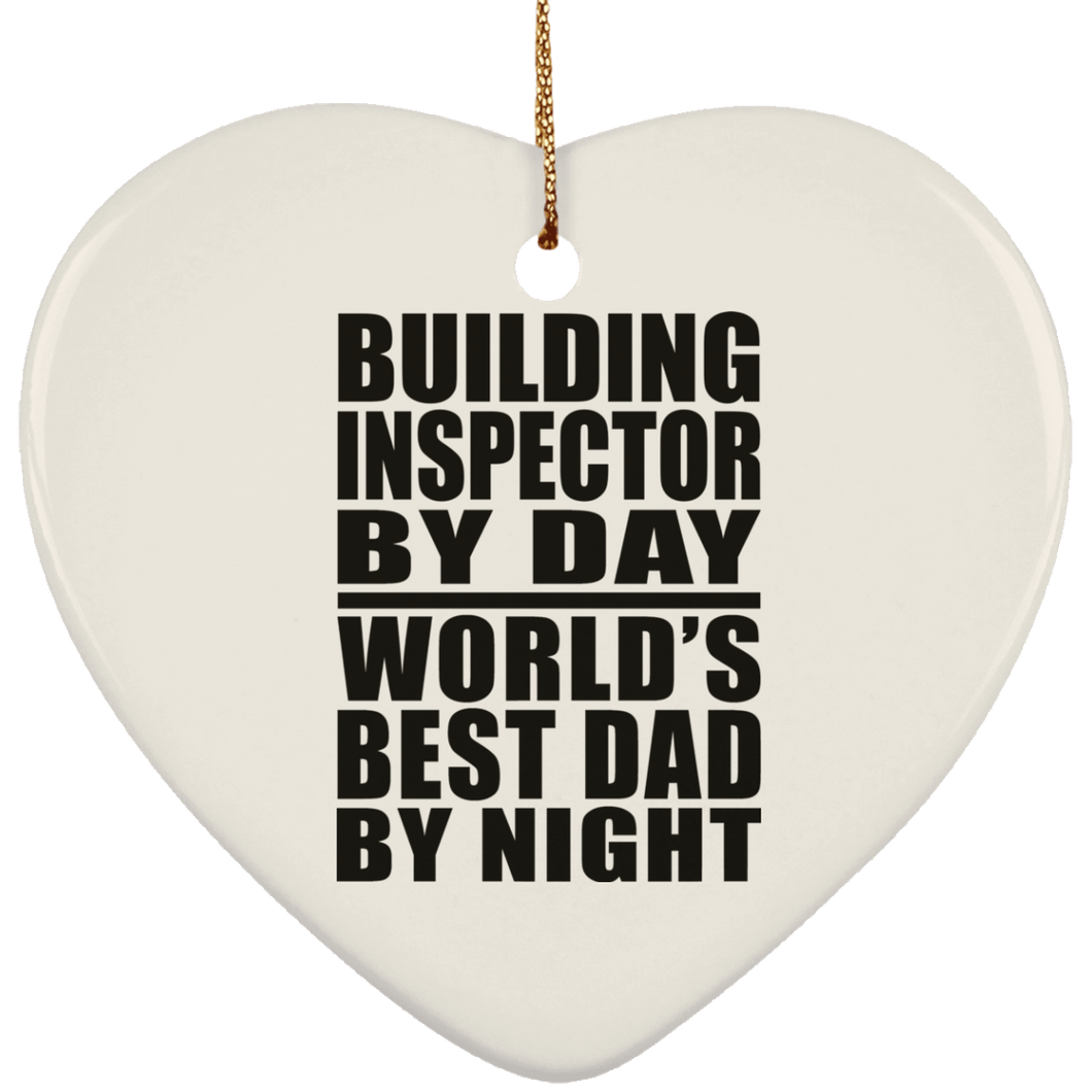 Building Inspector By Day World's Best Dad By Night - Heart Ornament