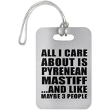 All I Care About Is Pyrenean Mastiff - Luggage Bag Tag
