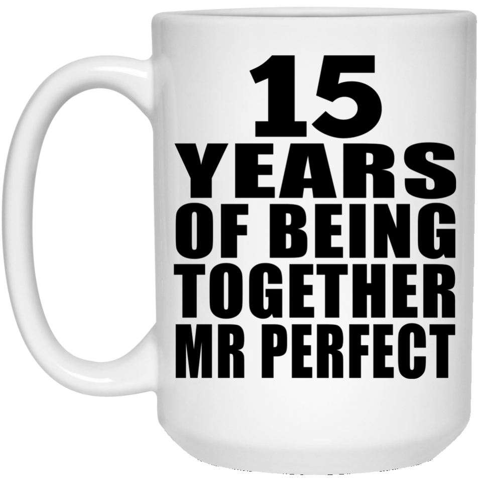 15th Anniversary 15 Years Of Being Mr Perfect - 15 Oz Coffee Mug