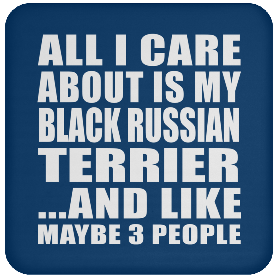 All I Care About Is My Black Russian Terrier - Drink Coaster
