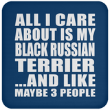 All I Care About Is My Black Russian Terrier - Drink Coaster
