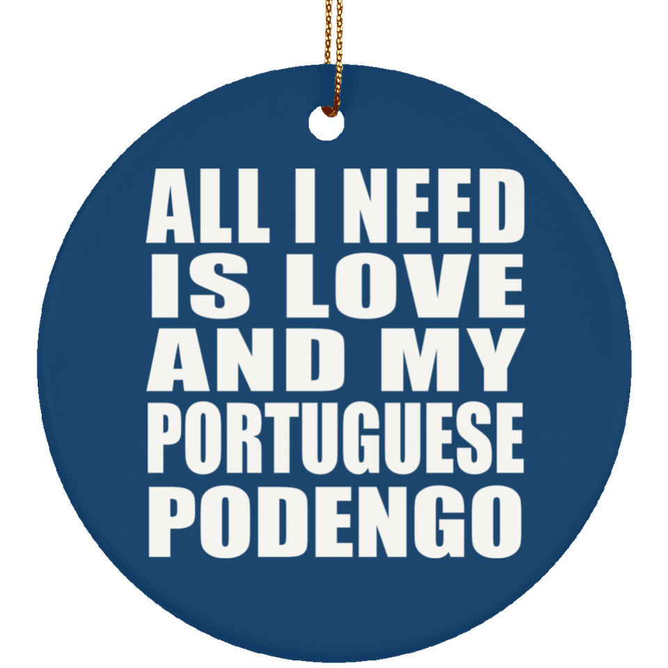 All I Need Is Love And My Portuguese Podengo - Circle Ornament