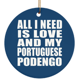All I Need Is Love And My Portuguese Podengo - Circle Ornament