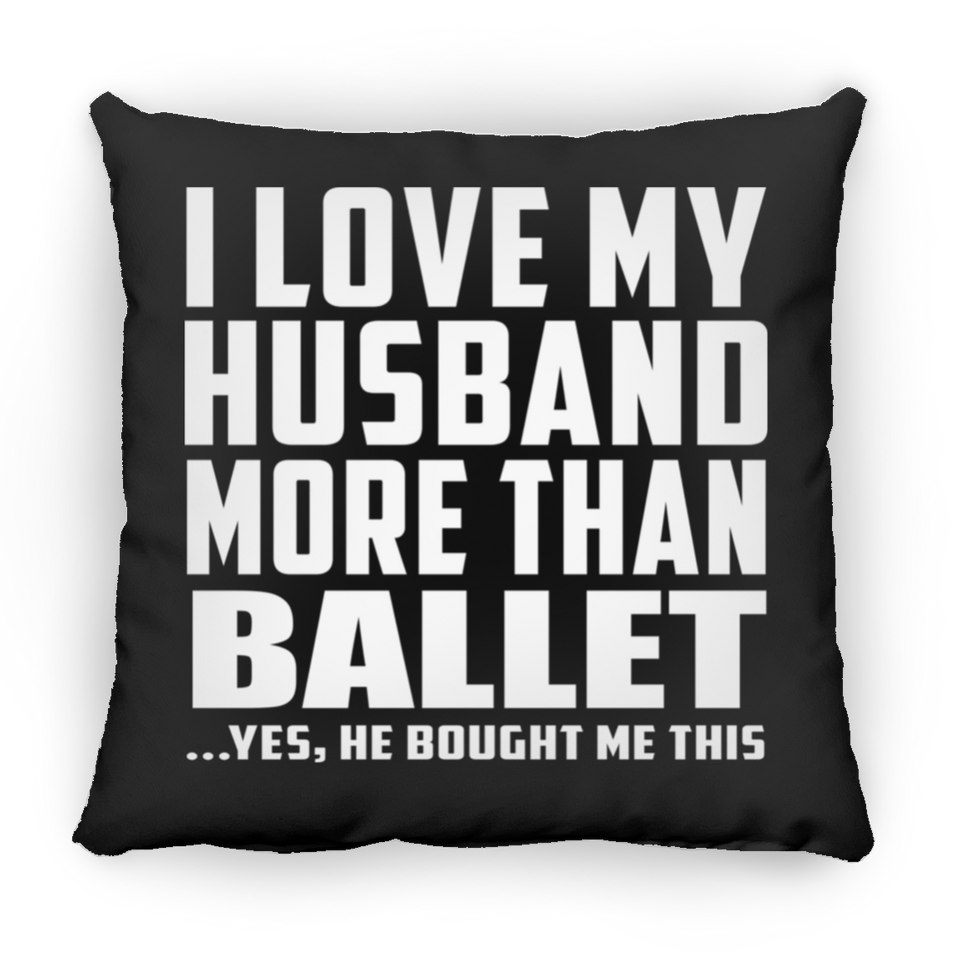 I Love My Husband More Than Ballet - Throw Pillow Black