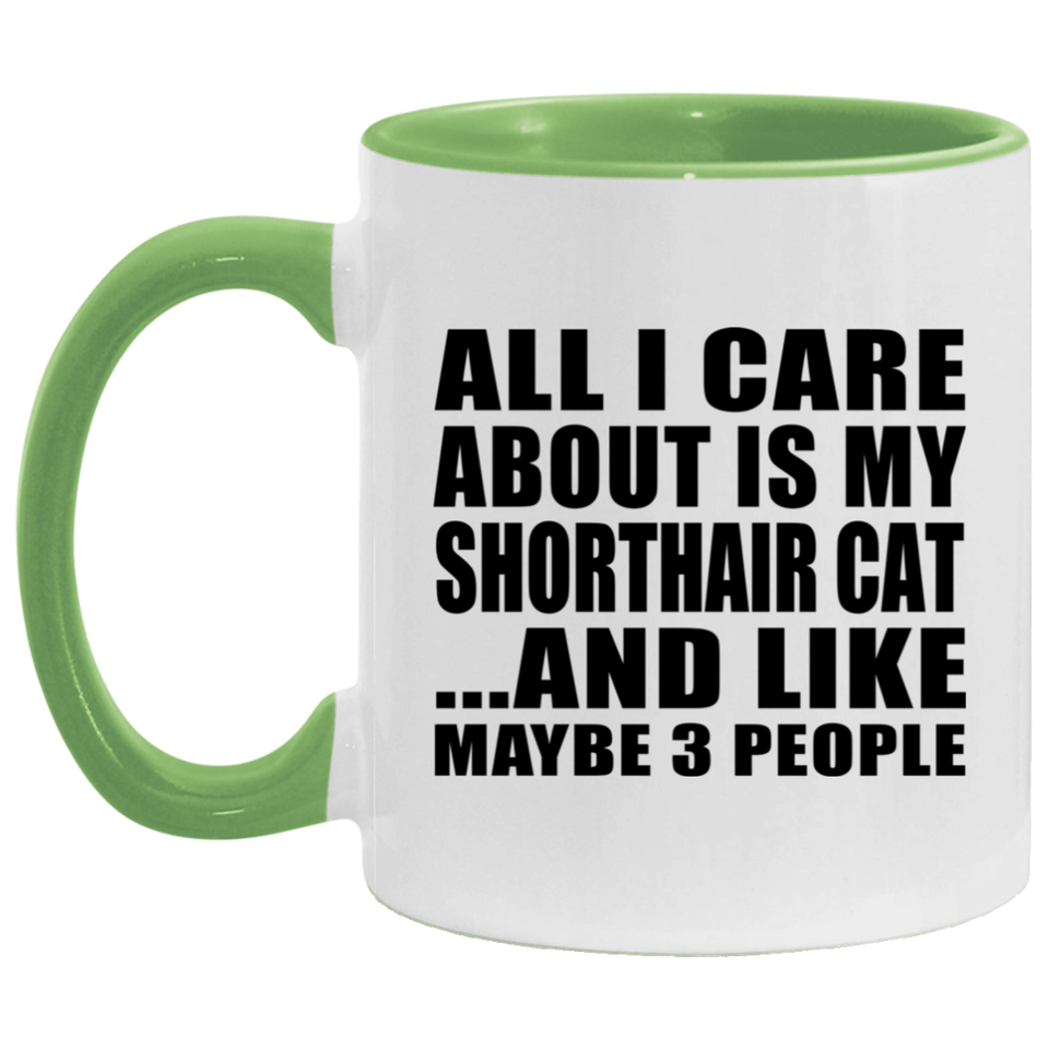 All I Care About Is My Shorthair Cat - 11oz Accent Mug Green