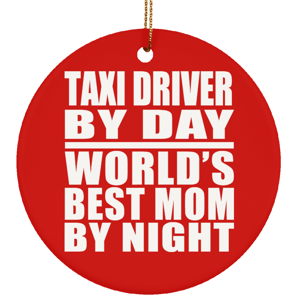Taxi Driver By Day World's Best Mom By Night - Circle Ornament