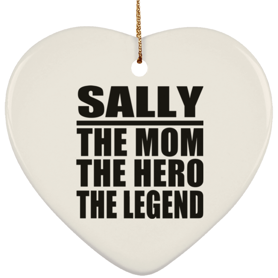 Sally The Mom The Hero The Legend - Heart Ornament