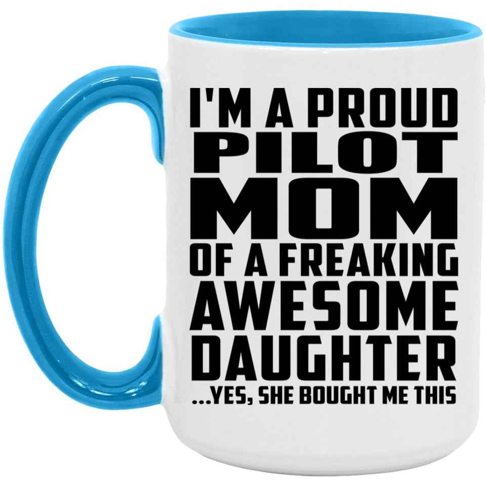 Proud Pilot Mom Of Awesome Daughter - 15oz Accent Mug Blue