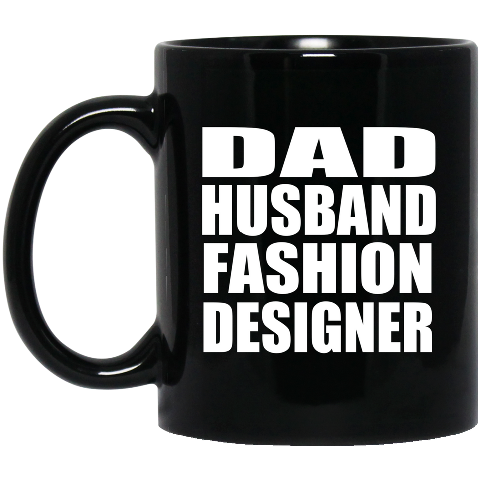 Dad Husband Fashion Designer - 11oz Coffee Mug Black
