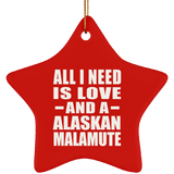 All I Need Is Love And A Alaskan Malamute - Star Ornament