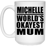 Michelle World's Okayest Mum - 15 Oz Coffee Mug