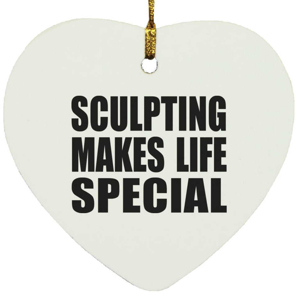 Sculpting Makes Life Special - Heart Ornament