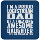 Proud Logistician Dad Of Awesome Daughter - Drink Coaster