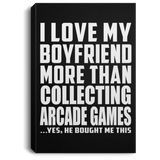 I Love My Boyfriend More Than Collecting Arcade Games - Canvas Portrait