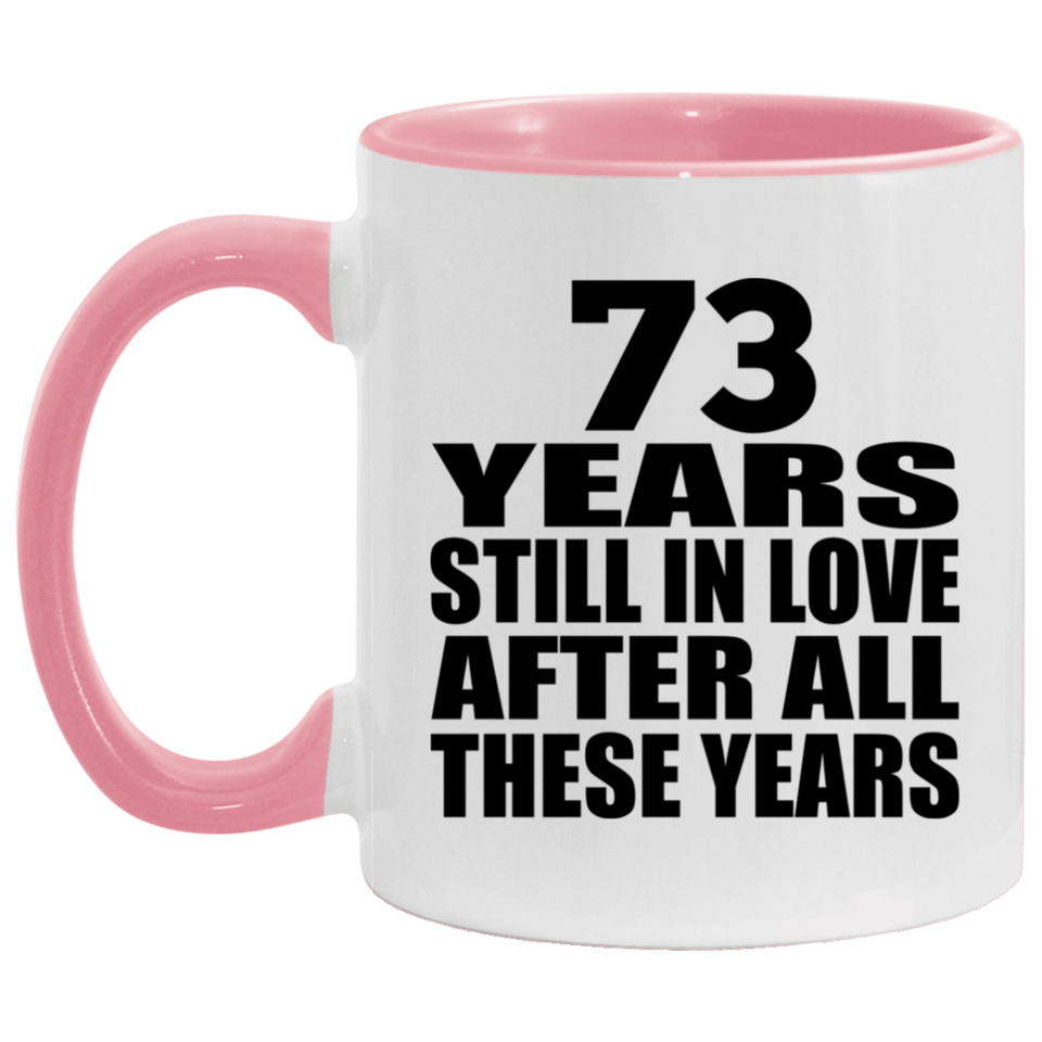 73rd Anniversary 73 Years Still In Love After These Years - 11oz Accent Mug Pink