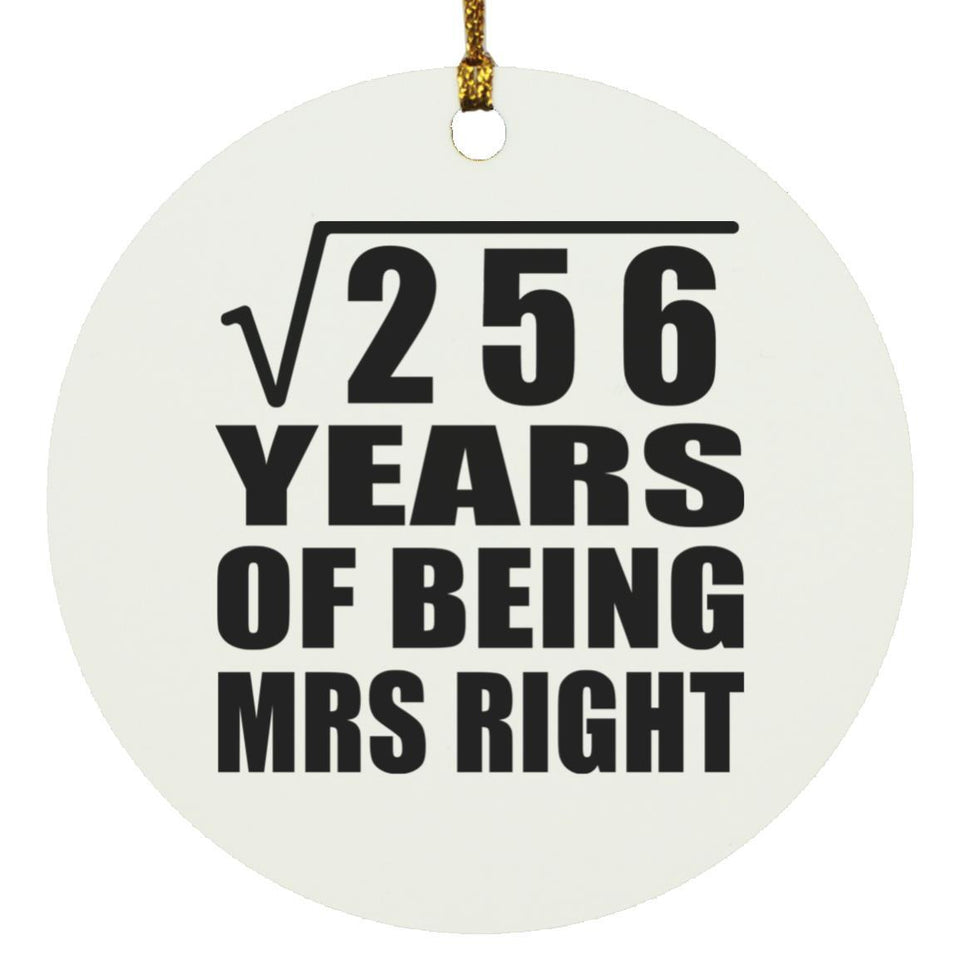 16th Anniversary Square Root of 256 Years of Being Mrs Right - Circle Ornament